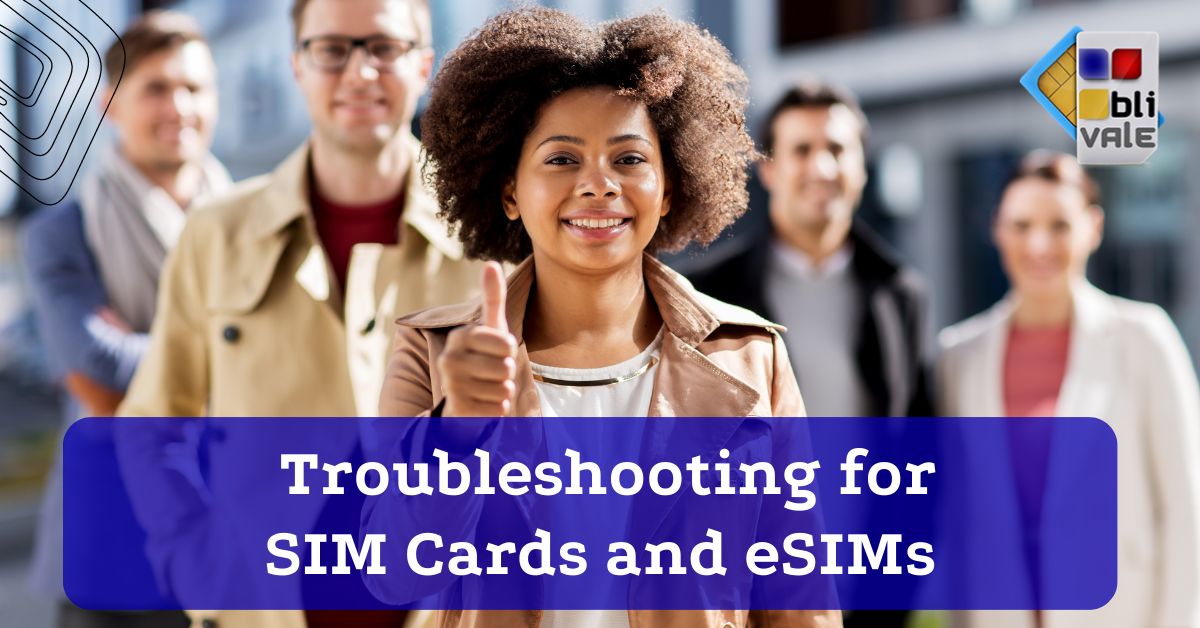 blivale_image_53_troubleshooting for sim cards and esims Troubleshooting for SIM Cards and eSIMs During International Roaming